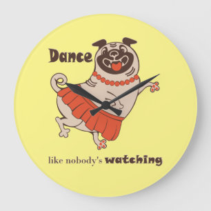 Dance like nobody is watching Pug Girl  Large Clock