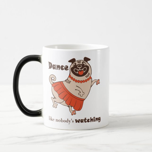 Dance like nobody is watching Pug Girl   Magic Mug (Left)