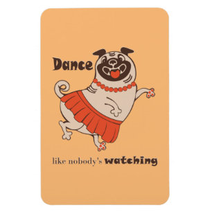 Dance like nobody is watching Pug Girl   Magnet