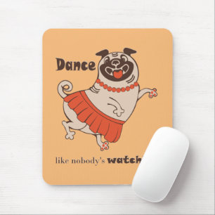 Dance like nobody is watching Pug Girl   Mouse Pad
