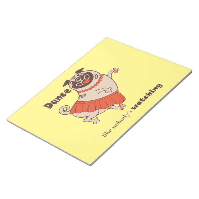 Dance like nobody is watching Pug Girl    Notepad (Angled)