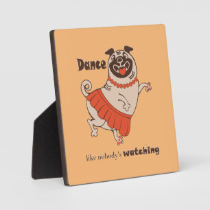 Dance like nobody is watching Pug Girl Plaque