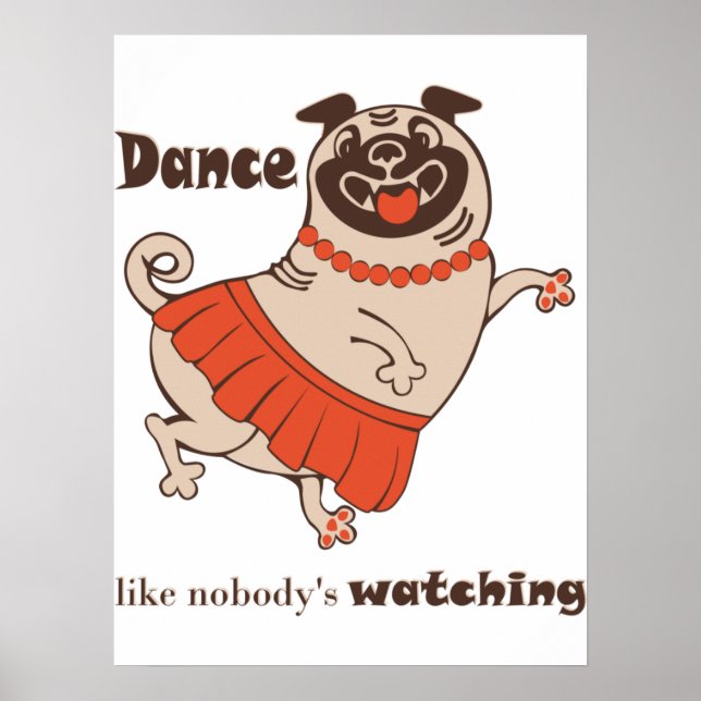 Dance like nobody is watching Pug Girl    Poster (Front)
