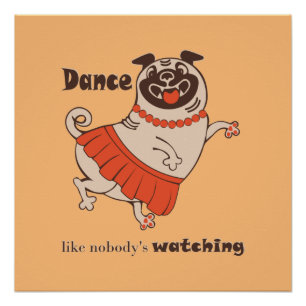 Dance like nobody is watching Pug Girl Poster
