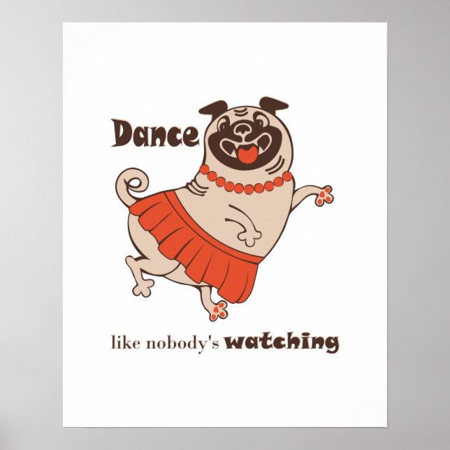 Dance like nobody is watching Pug Girl  Poster (Front)