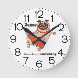 Dance like nobody is watching Pug Girl Round Clock