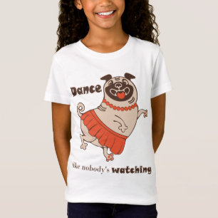 Dance like nobody is watching Pug Girl  T-Shirt