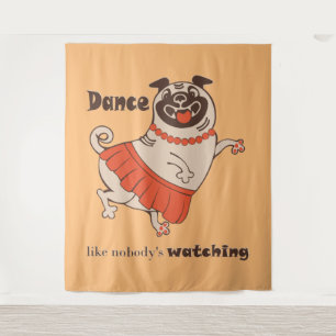 Dance like nobody is watching Pug Girl   Tapestry