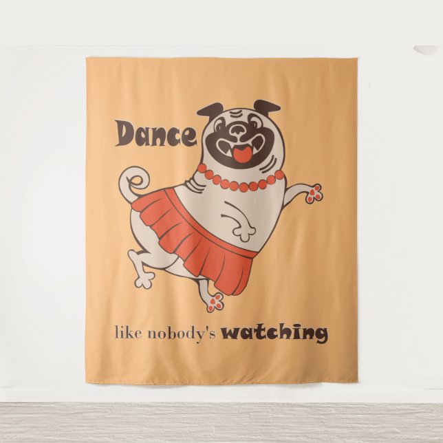 Dance like nobody is watching Pug Girl   Tapestry (Front)