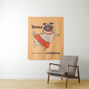 Dance like nobody is watching Pug Girl   Tapestry