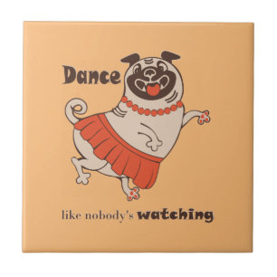 Dance like nobody is watching Pug Girl   Tile