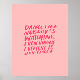 dance like nobody's watching, even though everyone poster