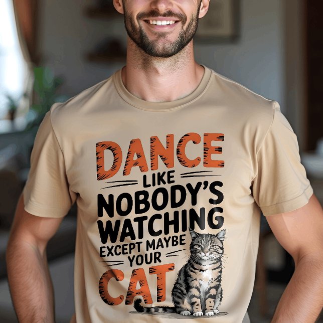 Dance Like Nobody's Watching, Except Your Cat Fun T-Shirt (Creator Uploaded)