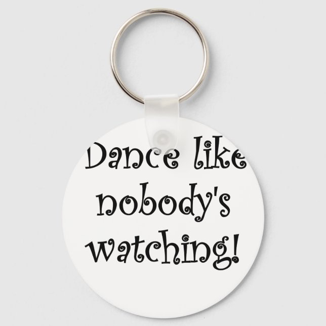 Dance like Nobodys Watching Key Ring (Front)