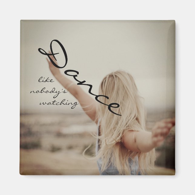 Dance like nobody's watching magnet (Front)