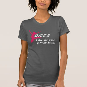 Dance Like Noone Is Watching T-Shirt