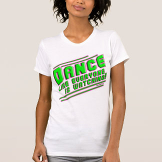 Dance like...Shirts T-Shirt