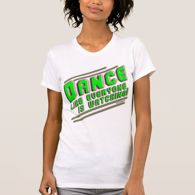 Dance like...Shirts T-Shirt (Front)