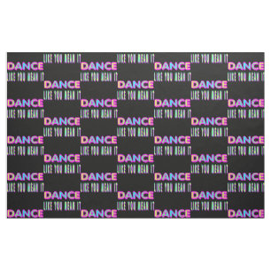 Dance Like You Mean It Fabric