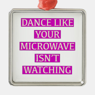 Dance Like Your Microwave Isn't Watching Metal Tree Decoration