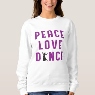 Dance Love Dancing Party Sport Dancer Funny Gift Sweatshirt