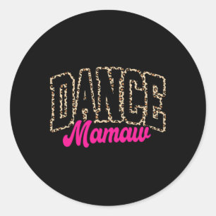 Dance Mamaw Leopard Dancing Mamaw Life Girls Women Classic Round Sticker