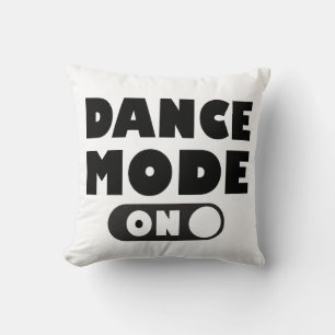 Dance Mode On Dancing Quote Black White Cushion