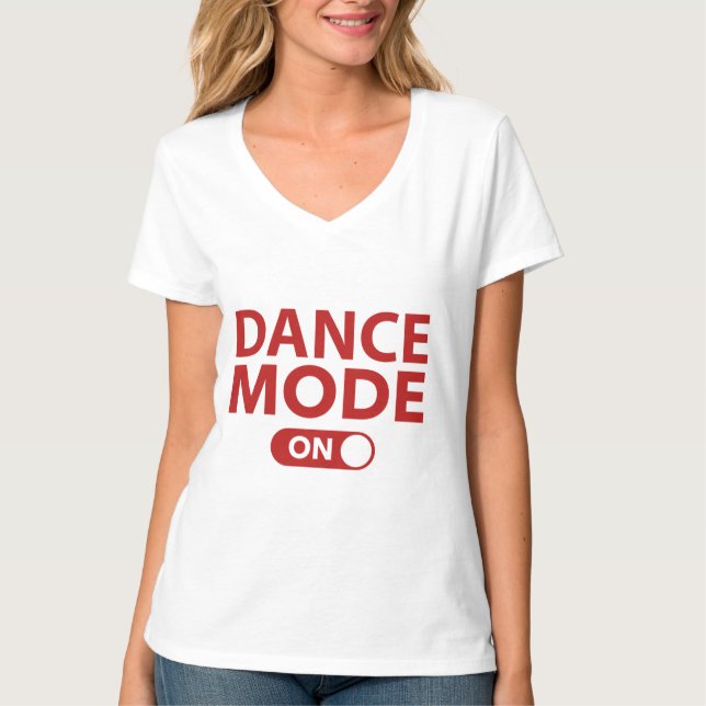 Dance Mode On T-Shirt (Front)