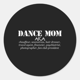 Dance Mom Aka Chauffeur Seamstress Dance Mom Classic Round Sticker