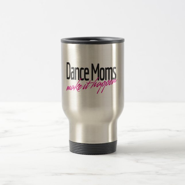 Dance Moms Make it Happen Travel Mug (Center)