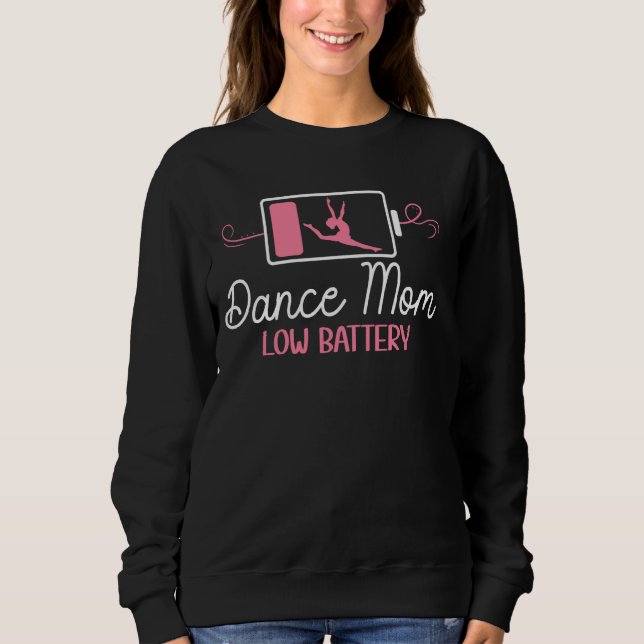 Dance Mum Battery Dancing Mum Of A Dancer Mum Danc Sweatshirt (Front)