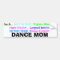 Dance Mum Bumper Sticker.