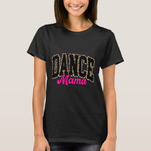 Dance Mum Leopard Dancing Mama Mum Life Girls Wome T-Shirt