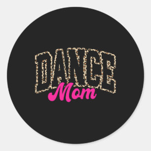 Dance Mum Leopard Dancing Mum Life Girls Women Dan Classic Round Sticker