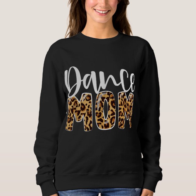 Dance Mum Leopard Funny Dance Mum Mother's Day Sweatshirt (Front)