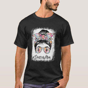 Dance Mum Life Messy Bun Ballet Mum Flowers Mother T-Shirt