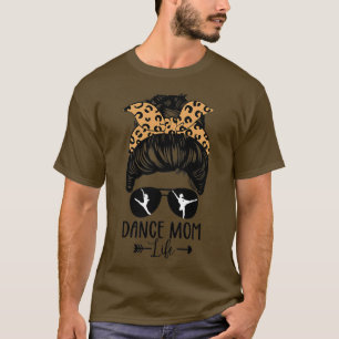 Dance Mum Life Messy Bun Hair Funny Leopard Dancer T-Shirt