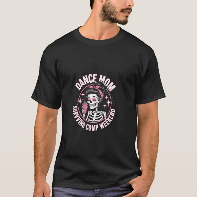 Dance Mum Skeleton Dance Comps Funny Dance Competi T-Shirt (Front)