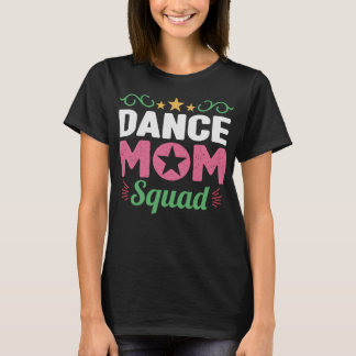 Dance Mum Squad Women Dancer Mama Mothers Day T-Shirt