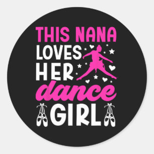 Dance Nana Loves Her Dance Girl Nana Of A Dancer N Classic Round Sticker