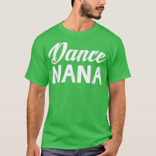 Dance Nana Mothers Day Grandma Gifts Women Dancer  T-Shirt