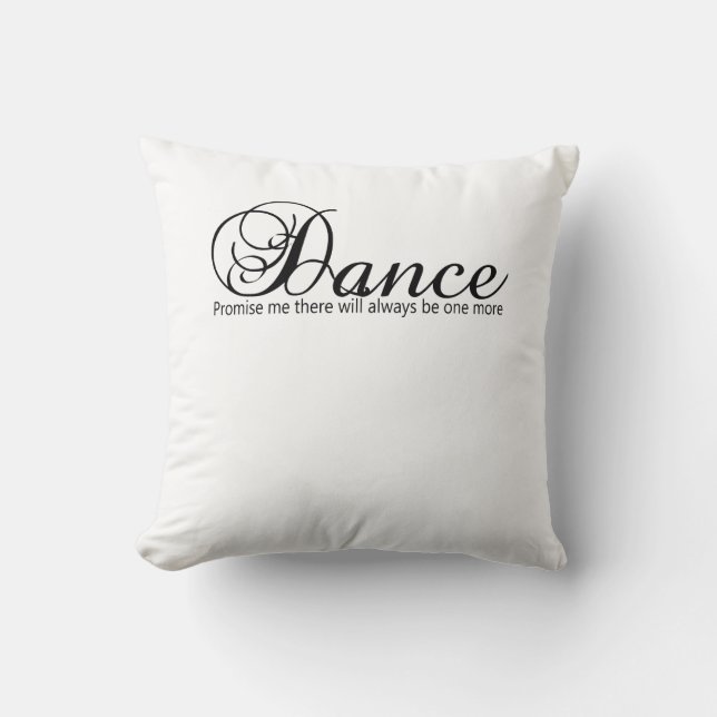 Dance Promise Me There Will Always Be One More Cushion (Front)
