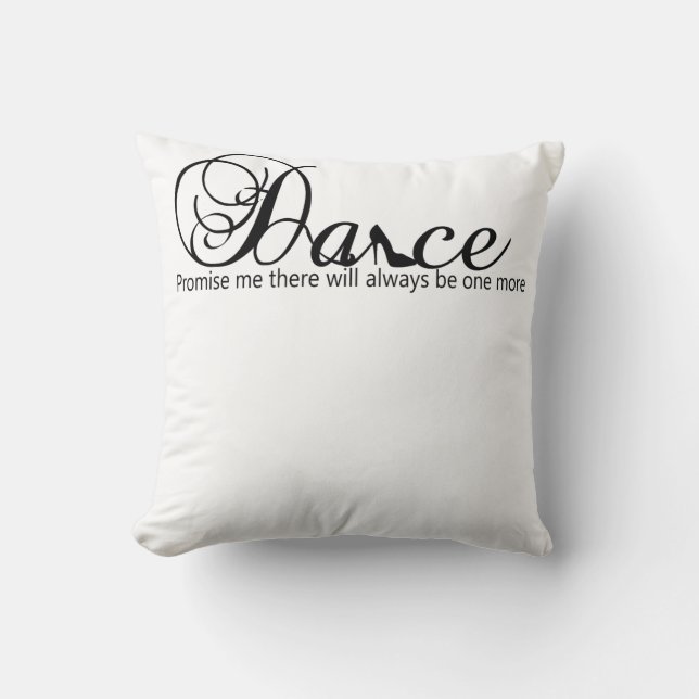 Dance Promise Me There Will Always Be One More Cushion (Front)