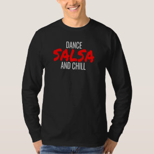 Dance Salsa And Chill Bachata Cumbia Merengue Sals T-Shirt