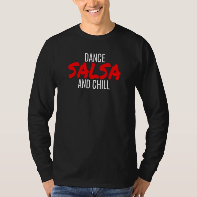 Dance Salsa And Chill Bachata Cumbia Merengue Sals T-Shirt (Front)