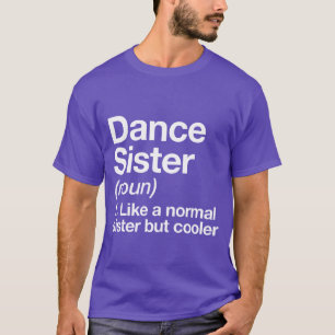 Dance Sister Definition Funny Sassy Sports friend T-Shirt