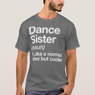 Dance Sister Definition  Funny  Sassy Sports Tee