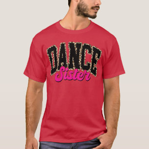Dance Sister Leopard Dancing Sis Life Girls Women T-Shirt
