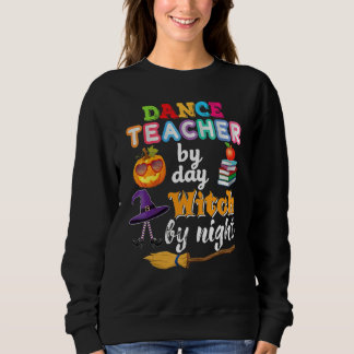 Dance Teacher By Day Witch Night Halloween Pumpkin Sweatshirt