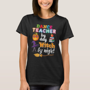 Dance Teacher By Day Witch Night Halloween Pumpkin T-Shirt